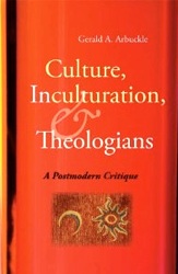 Culture, Inculturation and Theologians - Gerald Arbuckle SM